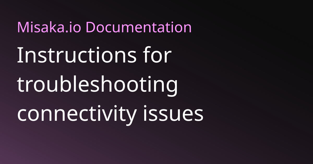Instructions for troubleshooting connectivity issues